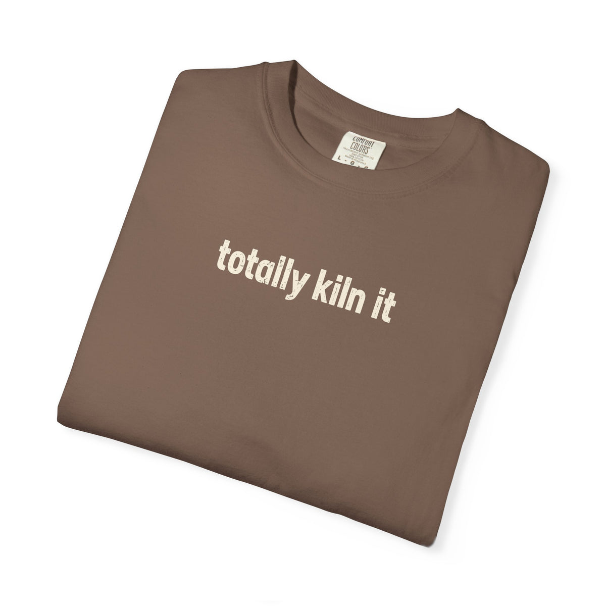 Totally Kiln it - Comfort Colors