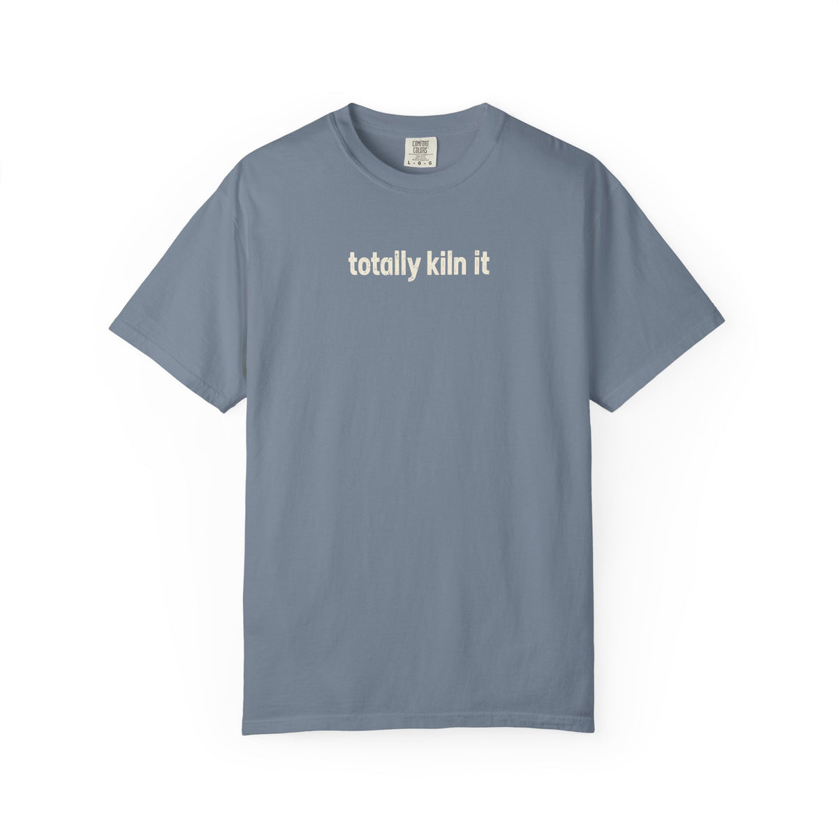 Totally Kiln it - Comfort Colors