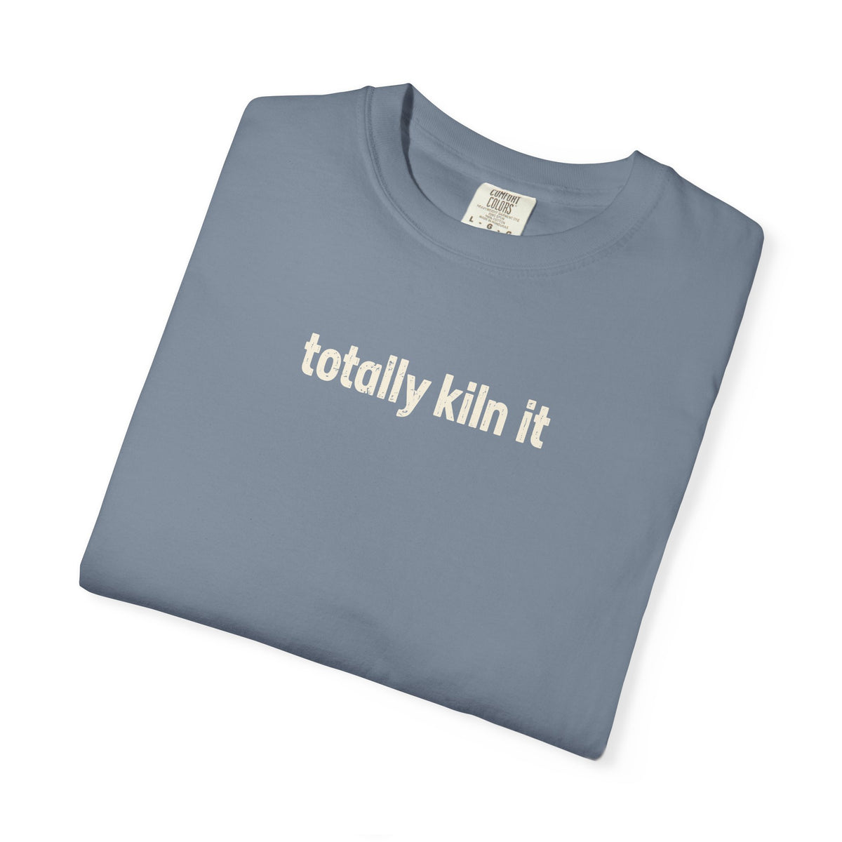 Totally Kiln it - Comfort Colors