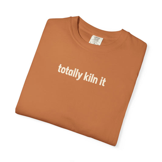 Totally Kiln it - Comfort Colors
